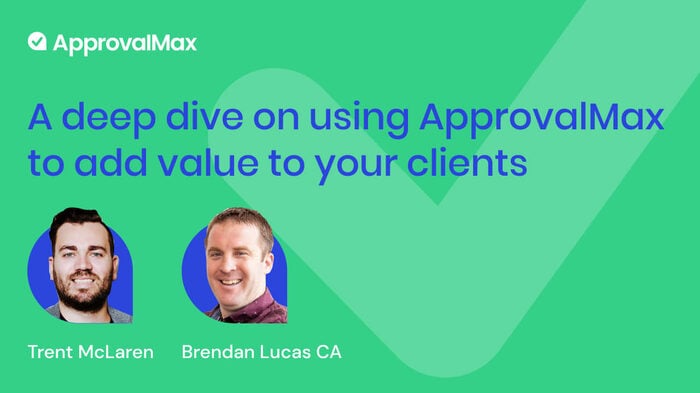 A deep dive on using ApprovalMax  to add value to your clients